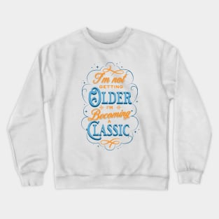 I'm not getting older I'm becoming a classic Crewneck Sweatshirt